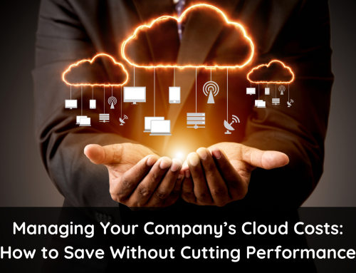 Managing Your Company’s Cloud Costs: How to Save Without Cutting Performance