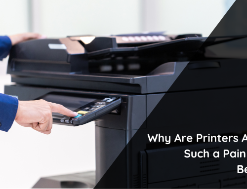 Why Are Printers Always Such a Pain in the Behind?